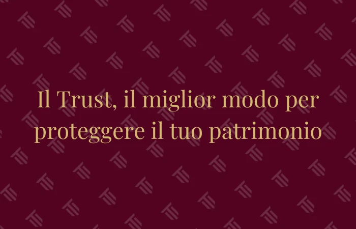 Il trust, il miglior modo per proteggere un patrimonio